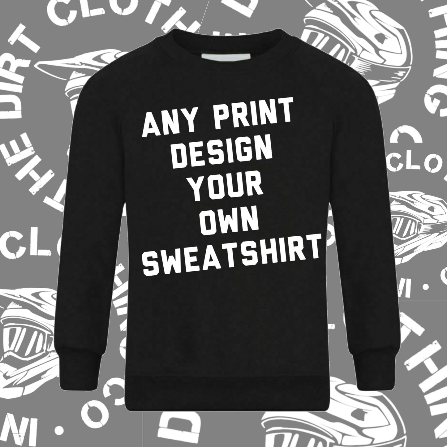 Black sweatshirt - design your own. any print
