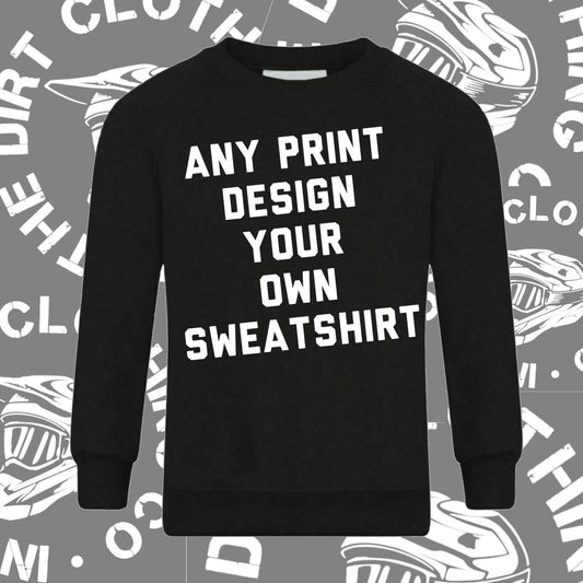 Black sweatshirt - design your own. any print